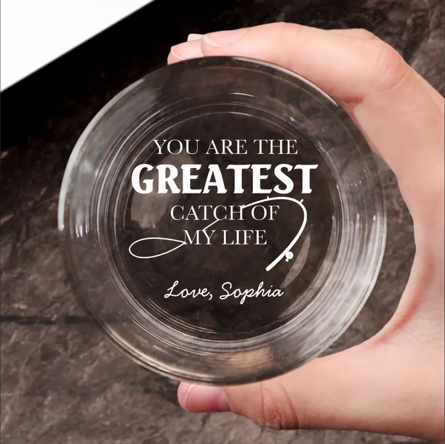 You Are The Greatest Catch Of My Life - Personalized Engraved Whiskey Glass