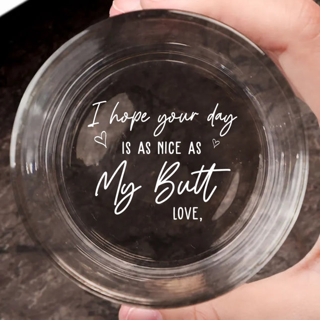 I Hope Your Day Is As Nice As My Butt - Personalized Engraved Whiskey Glass