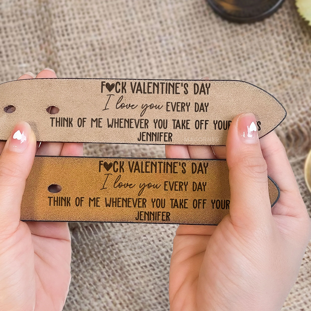 F#ck Valentine's Day I Love You Every Day - Personalized Engraved Leather Belt - Levistina