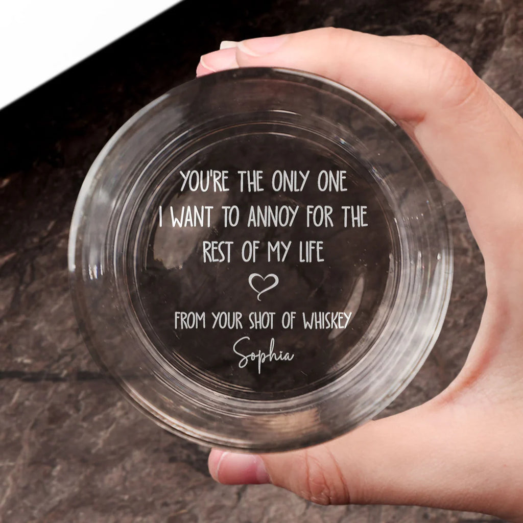 You're The Only One I Want To Annoy - Personalized Engraved Whiskey Glass-Levistina