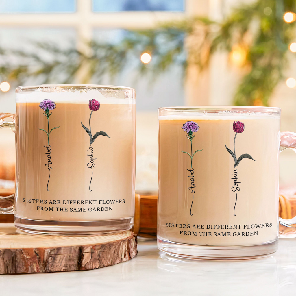 Sisters Are Different Flowers From The Same Garden - Personalized Glass Mug-Levistina