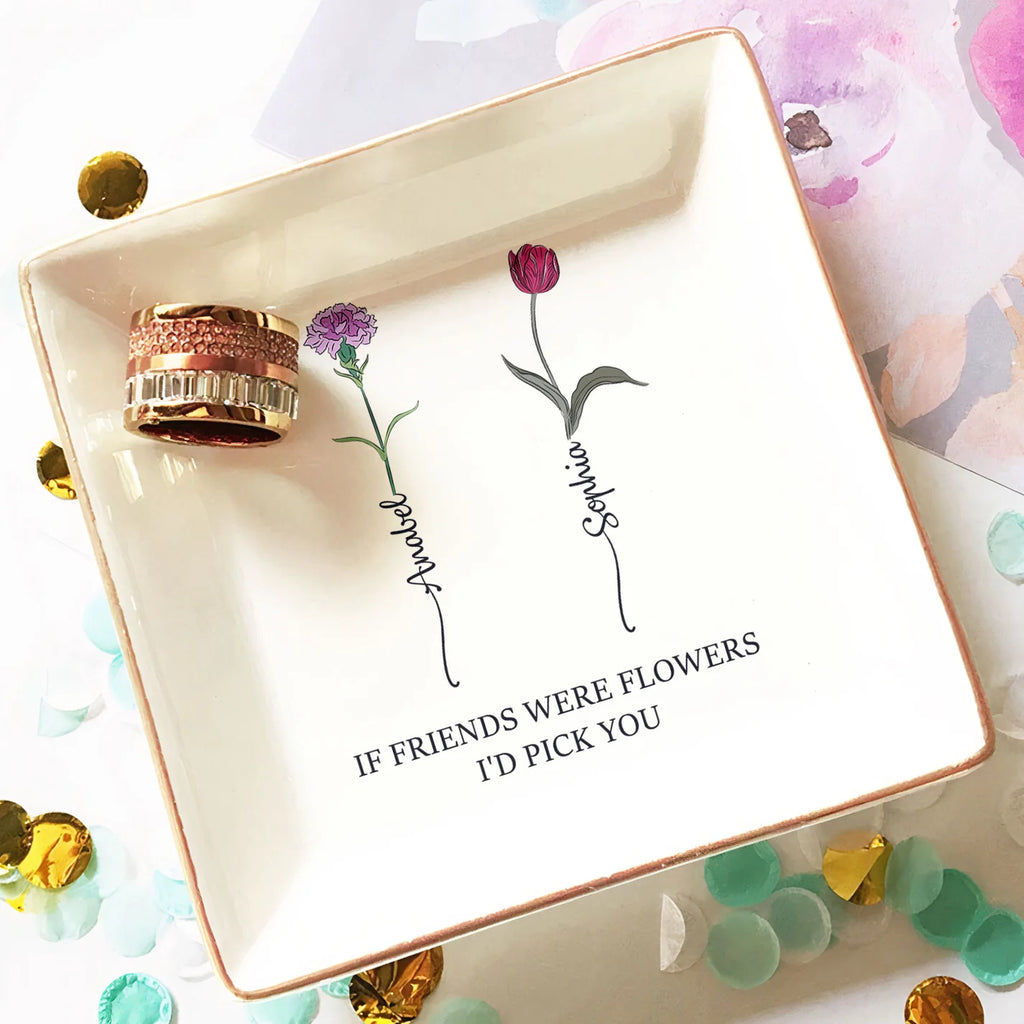 If Friends Were Flowers I'd Pick You - Personalized Jewelry Dish-Levistina