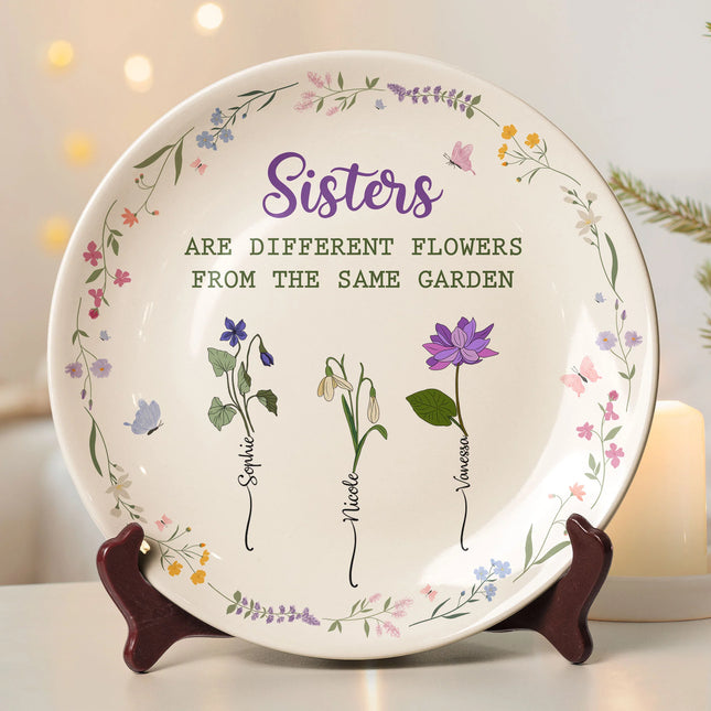 Sisters Are Different Flowers From The Same Garden - Personalized Ceramic Plate