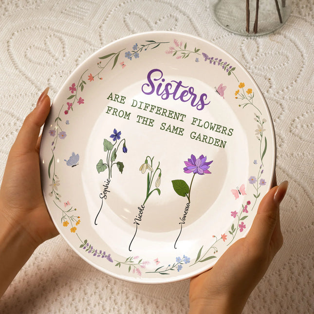 Sisters Are Different Flowers From The Same Garden - Personalized Ceramic Plate