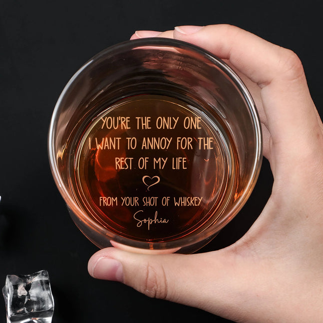 You're The Only One I Want To Annoy - Personalized Engraved Whiskey Glass